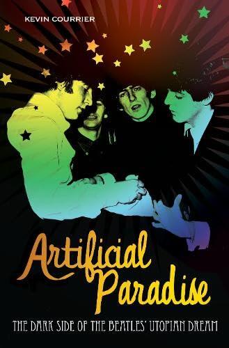 Artificial Paradise: The Dark Side of the Beatles' Utopian Dream: The Dark Side of the Beatles' Utopian Dream