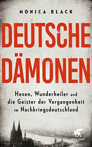 Deutsche Dämonen: Hexen, Wunderheiler und die Geister der Vergangenheit im Nachkriegsdeutschland
