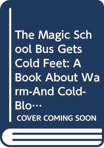 The Magic School Bus Gets Cold Feet: A Book about Warm- And Cold-Blooded Animals