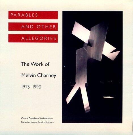 Parables and Other Allegories: The Work of Melvin Charney, 1975-1990