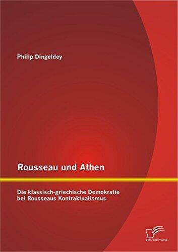 Rousseau und Athen: Die Klassisch-Griechische Demokratie bei Rousseaus Kontraktualismus
