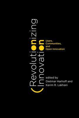 Revolutionizing Innovation: Users, Communities, and Open Innovation