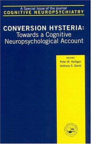Conversion Hysteria: Towards a Cognitive Neuropsychological Account
