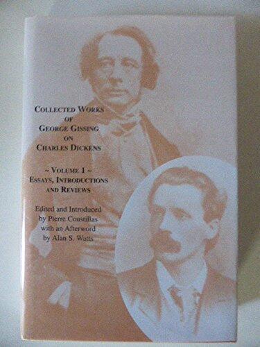 Collected Works of George Gissing on Charles Dickens, Vol. 1: Essays, Introductions and Reviews