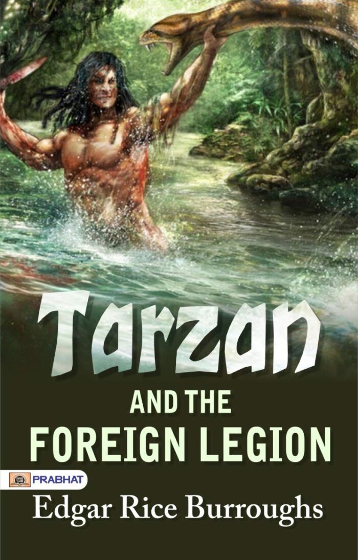 Tarzan and the Foreign Legion: Edgar Rice Burroughs' Heroic Jungle Adventure Continues by Edgar Rice Burroughs
