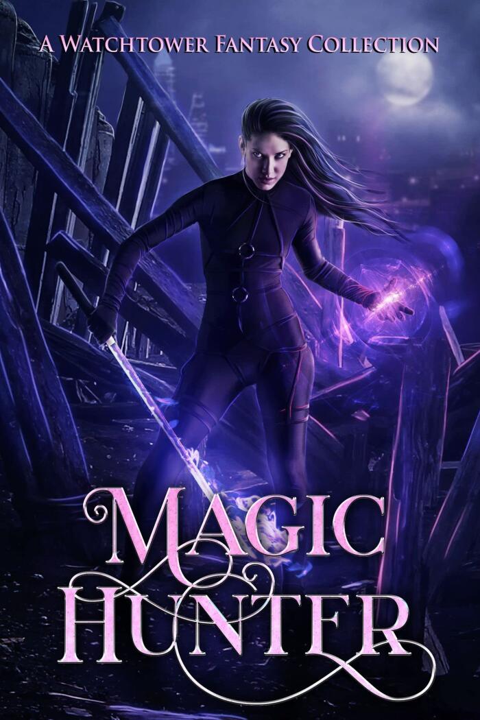 Magic Hunter: A Watchtower Fantasy Collection