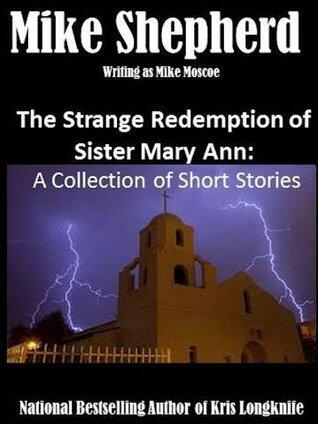 The Strange Redemption of Sister Mary Ann: A Collection of Short Stories