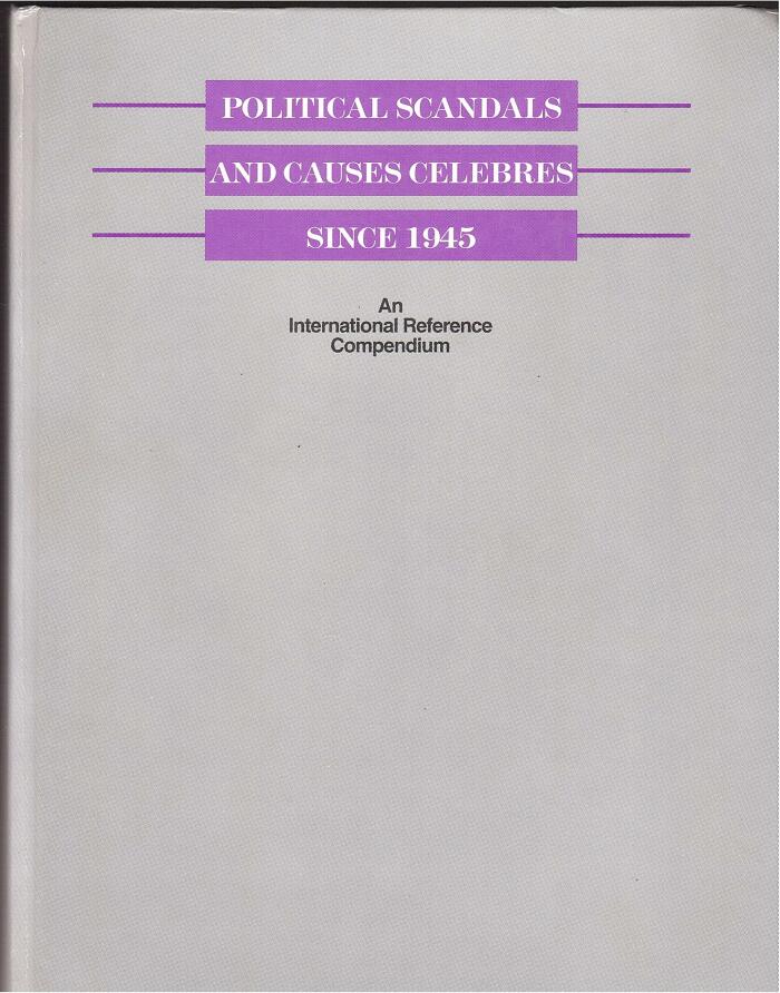 Political Scandals and Causes Celebres Since 1945: An International Reference Compendium