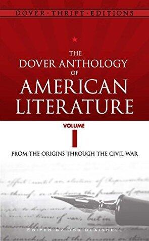 The Dover Anthology of American Literature, Volume I: From the Origins Through the Civil War: 1