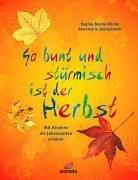 So bunt und stürmisch ist der Herbst. Mit Kindern die Jahreszeiten erleben.