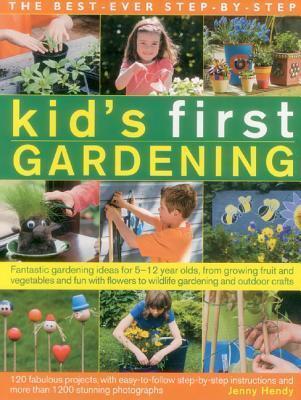 The Best-Ever Step-By-Step Kid's First Gardening: Fantastic Gardening Ideas For 5-12 Year Olds, From Growing Fruit And Vegetables And Fun With Flowers To Wildlife Gardening And Craft Projects