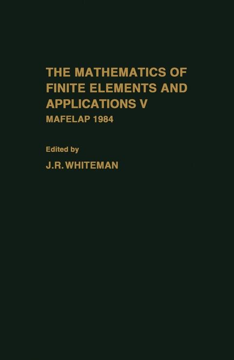 The Mathematics of Finite Elements and Applications (V): Mafelap 1984