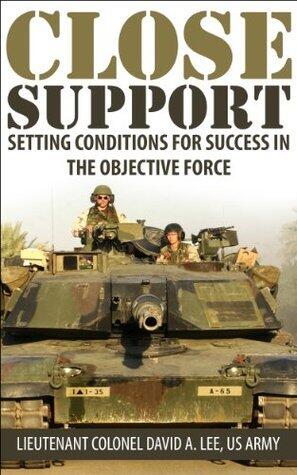 Close Support: Setting Conditions For Success In The Objective Force