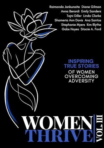 Women Thrive Vol. III: Inspiring True Stories of Women Overcoming Adversity