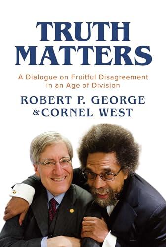 Truth Matters: A Dialogue on Fruitful Disagreement in an Age of Division