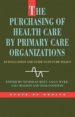 The Purchasing Of Health Care Primary Care Organizations: An Evaluation and Guide to Future Policy