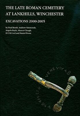 The late Roman cemetery at Lankhills, Winchester: excavations 2000-2005