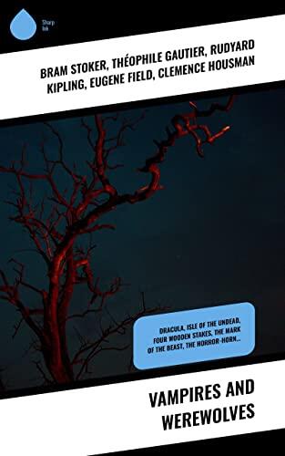 Vampires and Werewolves: Dracula, Isle of the Undead, Four Wooden Stakes, The Mark of the Beast, The Horror-Horn