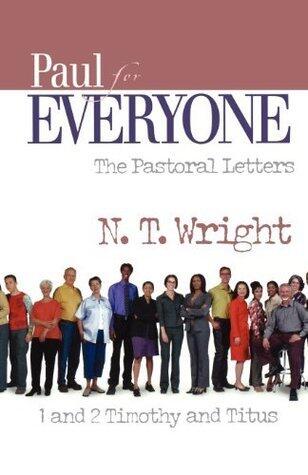 Paul for Everyone: The Pastoral Letters: 1 and 2 Timothy, and Titus