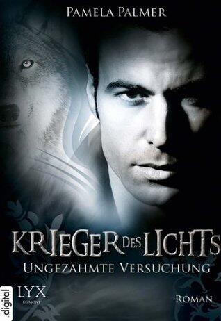 Krieger des Lichts: Ungezähmte Versuchung (Krieger-des-Lichts-Reihe 8)