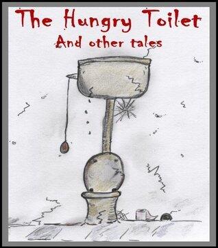 The Hungry Toilet and Other Tales