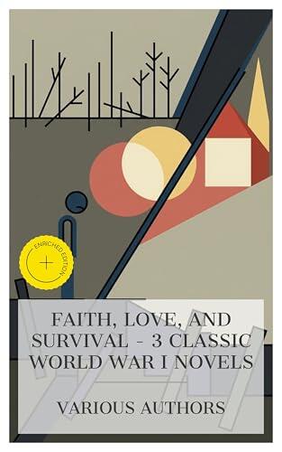 Faith, Love, and Survival - 3 Classic World War I Novels: Enriched edition. Under Fire, The Woman of Knockaloe, All Roads Lead to Calvary