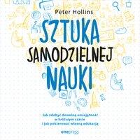 Sztuka samodzielnej nauki. Jak zdobyć dowolną umiejętność w krótszym czasie i jak pokierować własną edukacją