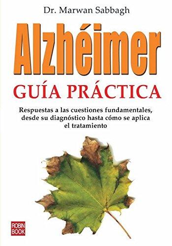 Alzhéimer: Guía práctica: Respuestas a las cuestiones fundamentales, desde su diagnóstico hasta cómo se aplica el tratamiento