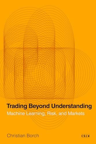 Trading Beyond Understanding: Machine Learning, Risk, and Markets