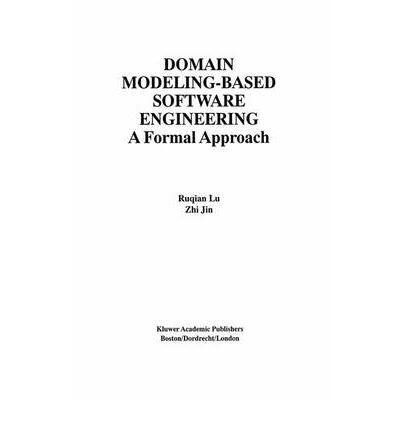 Domain Modeling-Based Software Engineering: A Formal Approach (The International Series on Asian Studies in Computer and Information Science)