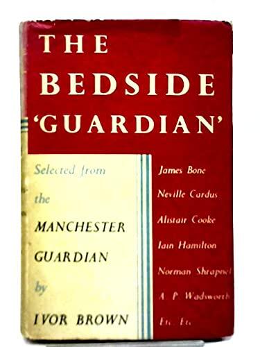 The Bedside Guardian a Selection By Ivor Brown from the Manchester Guardian 1951-1952