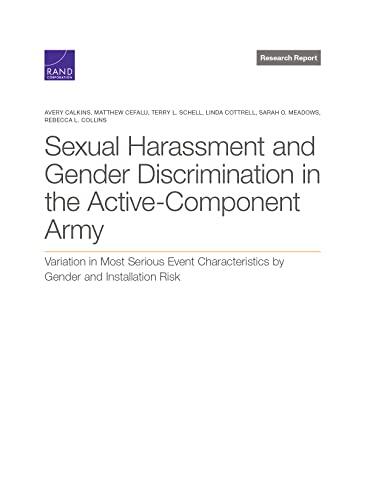 Sexual Harassment and Gender Discrimination in the Active-Component Army: Variation in Most Serious Event Characteristics by Gender and Installation Risk (Series/Edition Note)