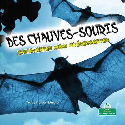 Des chauves-souris effrayantes mais intéressantes (Creepy But Cool Bats) (Effrayant mais intéressant (Creepy But Cool))