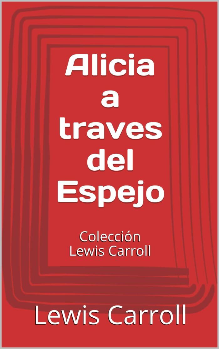 Alicia a traves del Espejo: Colección Lewis Carroll