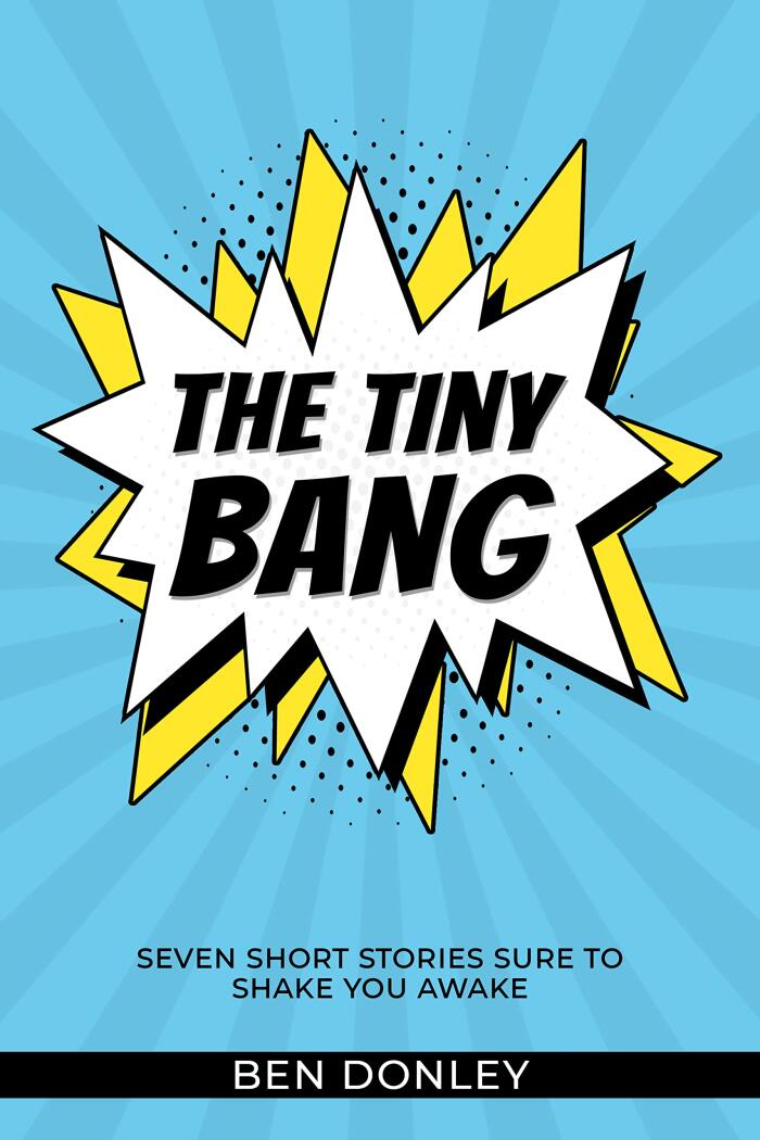 The Tiny Bang: Seven Short Stories Sure to Shake You Awake