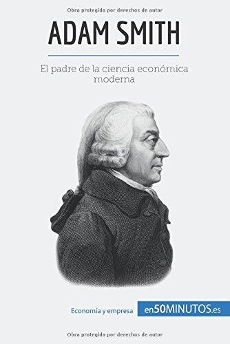 Adam Smith: El padre de la ciencia económica moderna (Cultura económica)