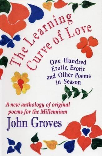 The Learning Curve of Love: One Hundred Erotic, Exotic and Other Poems in Season