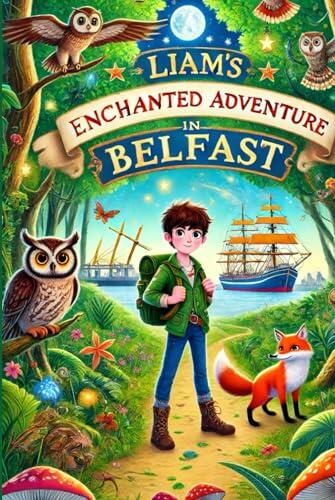 Liam's Enchanted Adventure in Belfast: A Magical Journey Through Northern Ireland's Hidden Wonders