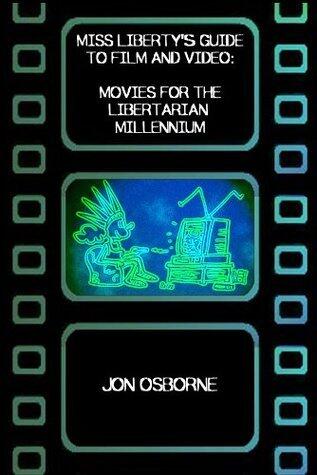 Miss Liberty's Guide to Film: Movies for the Libertarian Millennium