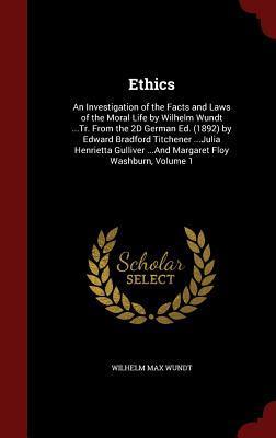 Ethics: An Investigation of the Facts and Laws of the Moral Life