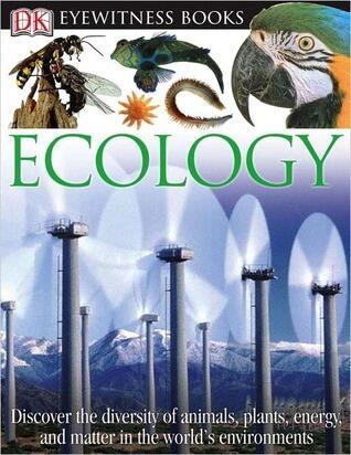 DK Eyewitness Books: Ecology: Discover the Ways in Which Animals and Plants, Energy and Matter, Are Linked Tog