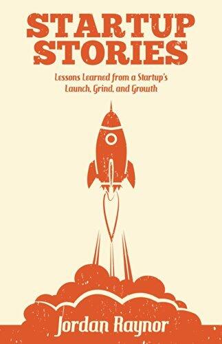 Startup Stories: Lessons Learned from a Startup's Launch, Grind, and Growth