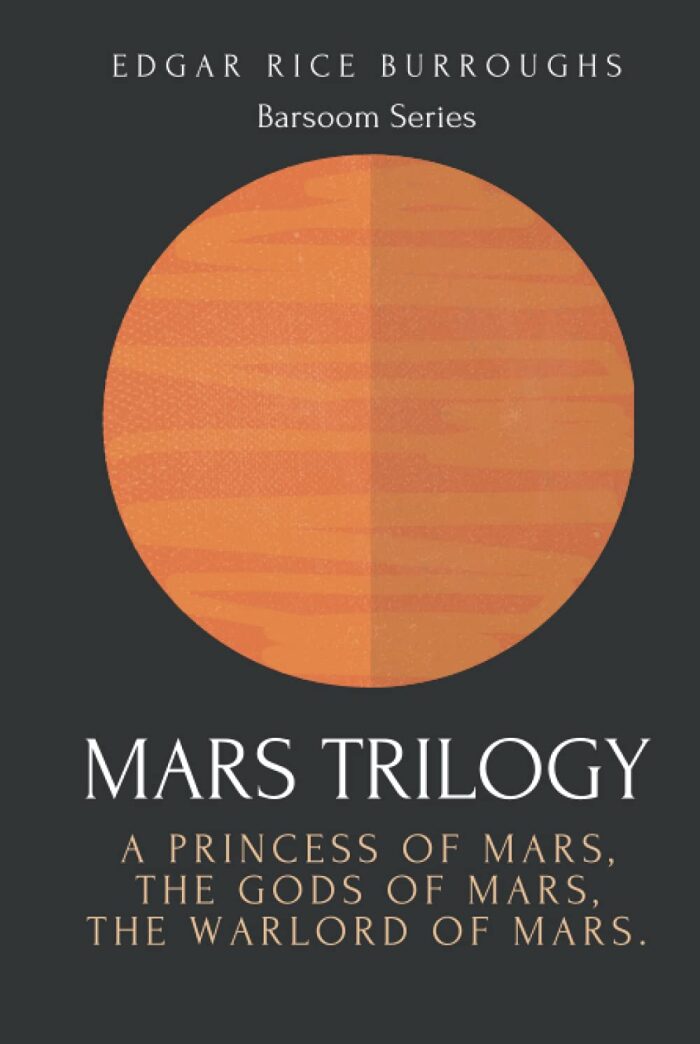 MARS TRILOGY: A Princess of Mars, The Gods of Mars, The Warlord of Mars: Barsoom series by Edgar Rice Burroughs