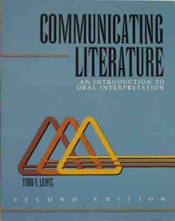 COMMUNICATING LITERATURE: AN INTRODUCTION TO ORAL INTERPRETATION