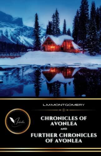 Chronicles of Avonlea and Further Chronicles of Avonlea: The Classic Sequel Collection of Short Stories