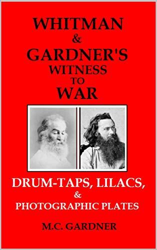 Whitman & Gardner's Witness to War: Drum-Taps, Lilacs, & Photographic Plates