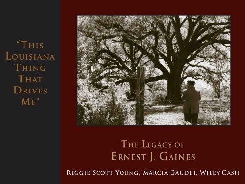 This Louisiana Thing That Drives Me: The Legacy Of Ernest J. Gaines
