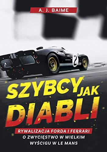 Szybcy Jak Diabli: Rywalizacja Forda I Ferrari O Zwycięstwo W Wielkim Wyścigu W Le Mans