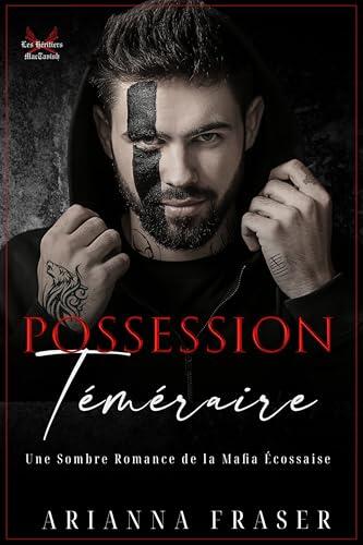 Possession Téméraire: Une Sombre Romance de la Mafia Écossaise (Les Héritiers De MacTavish t. 3)
