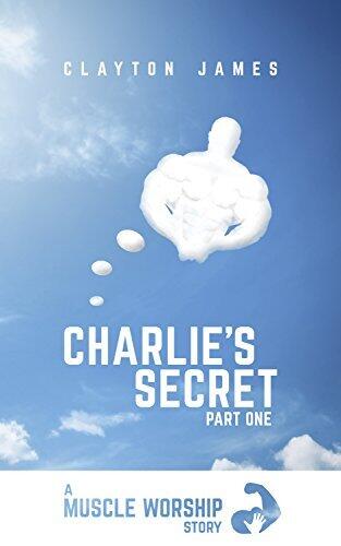 Charlie's Secret (Part One): A Muscle Worship Story